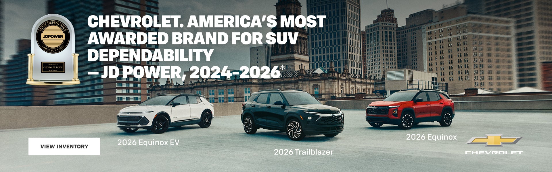 Chevrolet. America's Most Awarded Brand for SUV Dependability - JD Power, 2024-2026